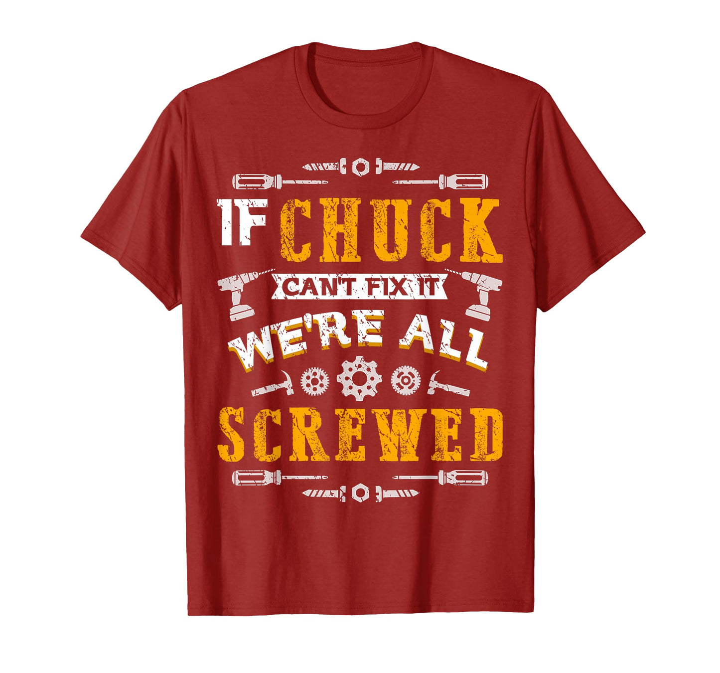If Chuck Can't Fix it We're All Screwed Funny Father's Day T-Shirt