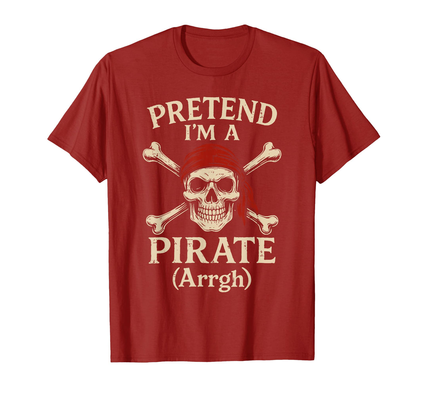 Pretend Im A Pirate Arrgh Skull Crossbones Men Women Kids T-Shirt