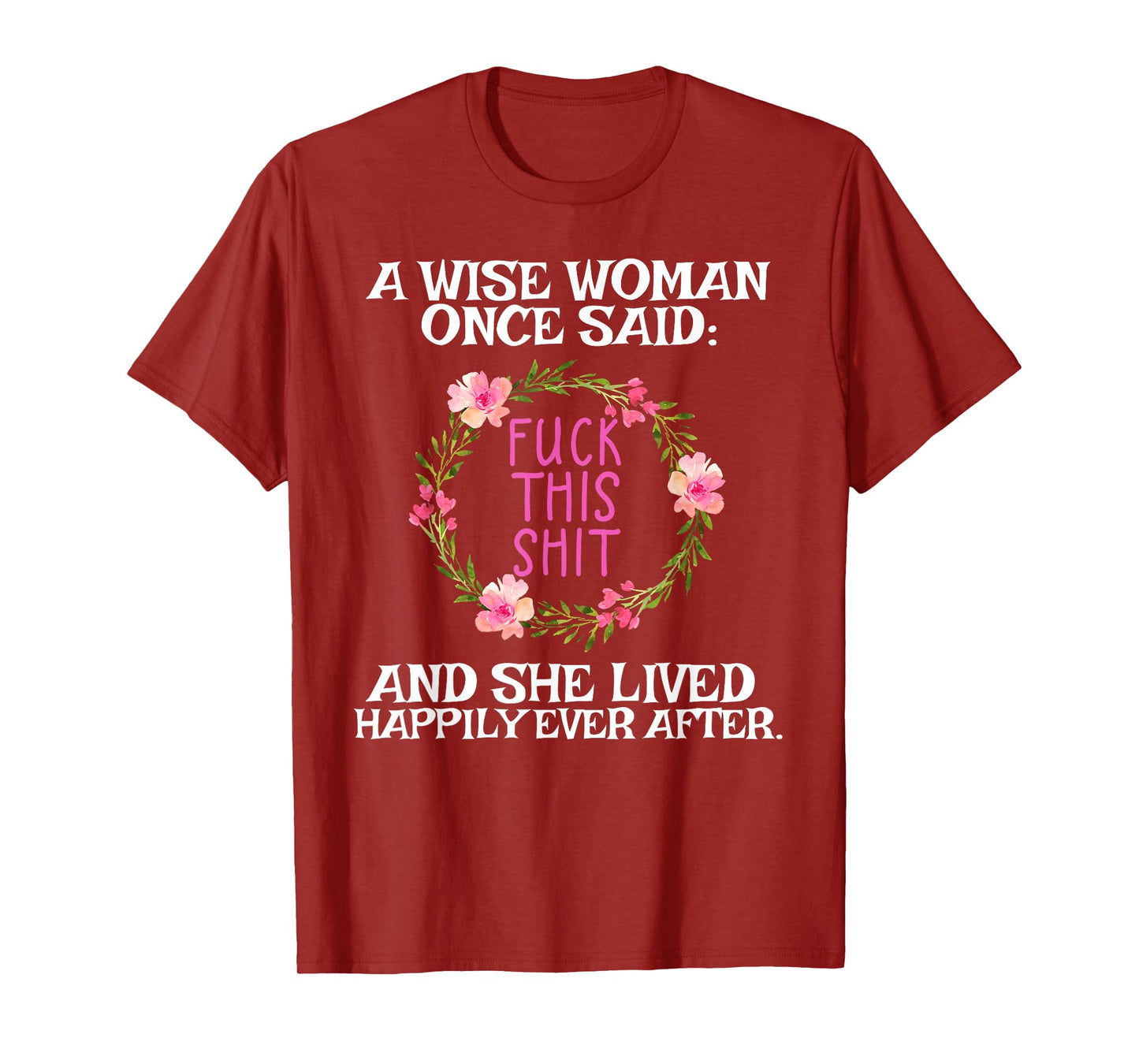 Wise Woman Once Said Fuck This Shit Lived Happily Ever After T-Shirt