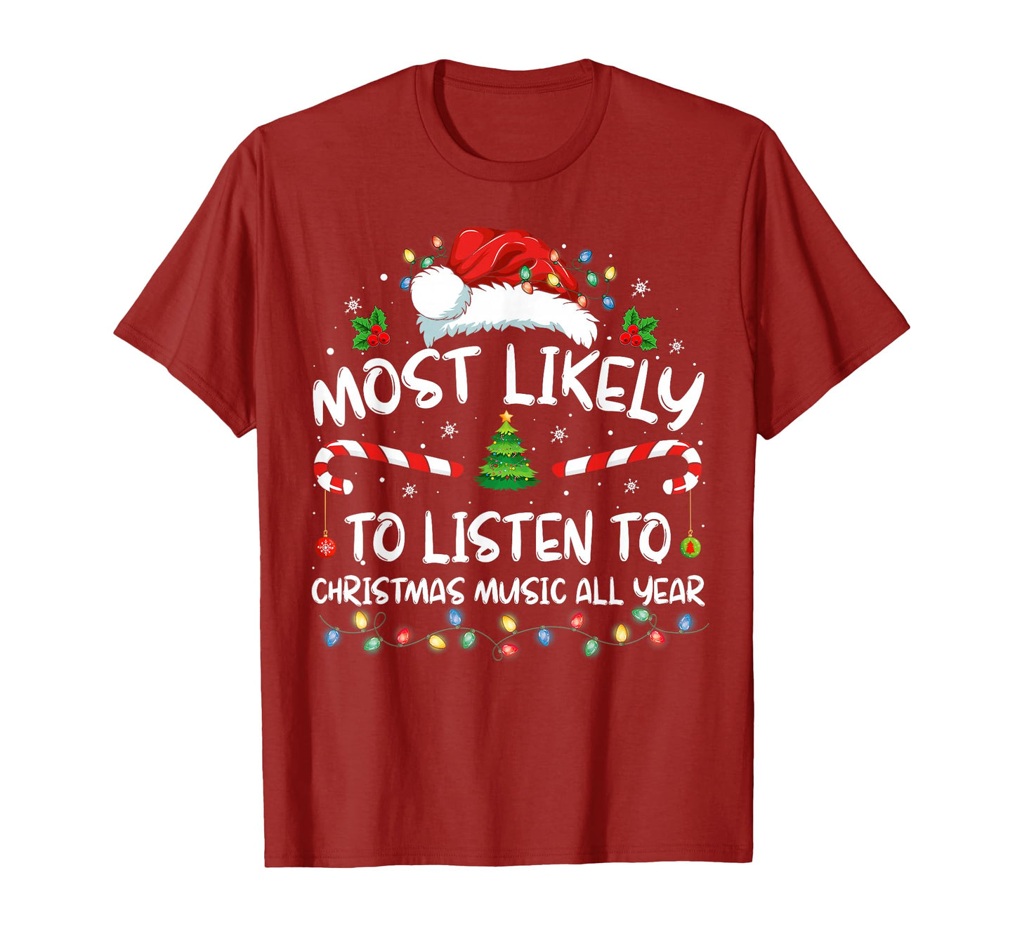Most Likely To Listen To Christmas Music All Year Christmas T-Shirt