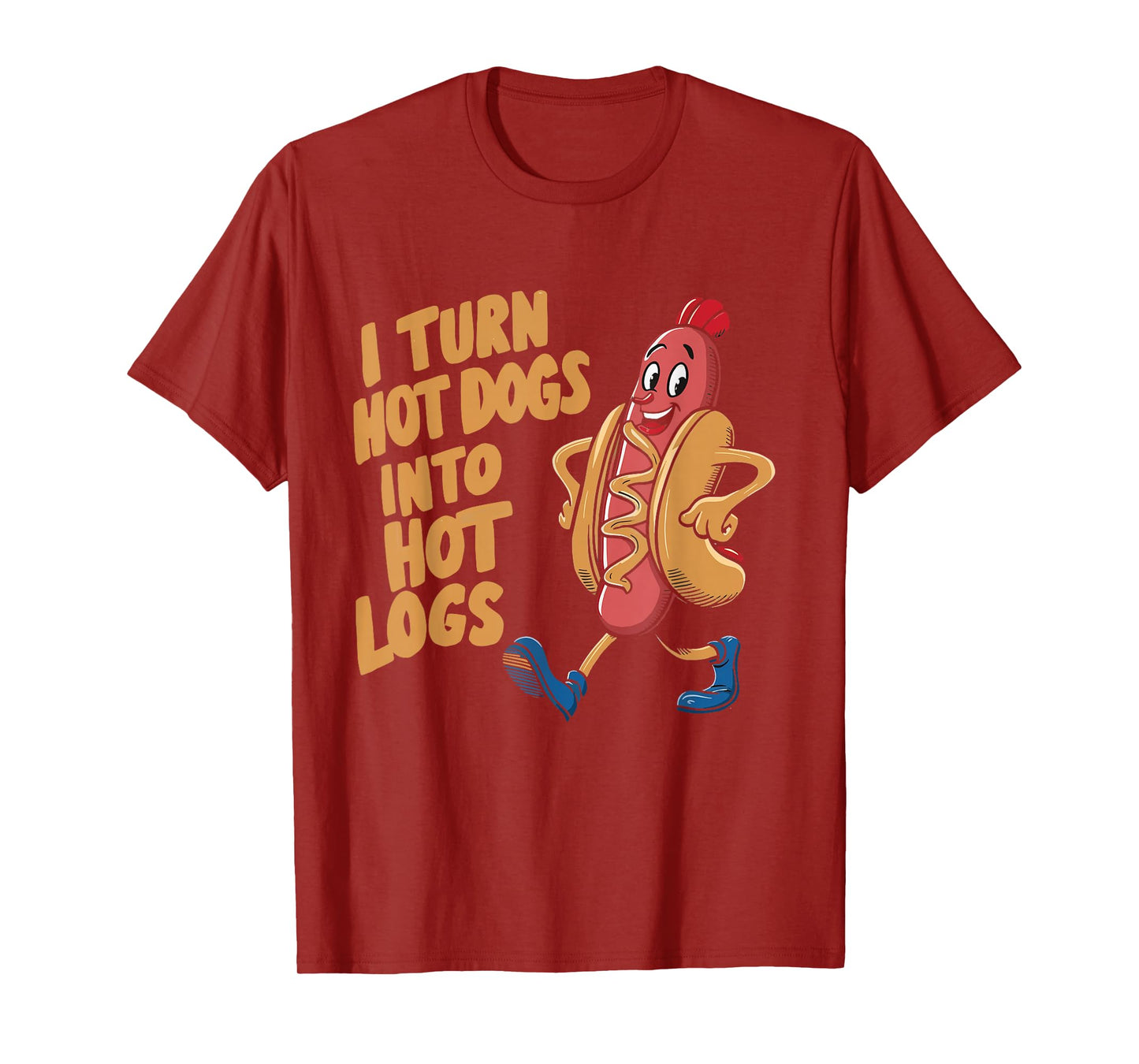 I Turn Hotdogs Into Hot Logs T-Shirt