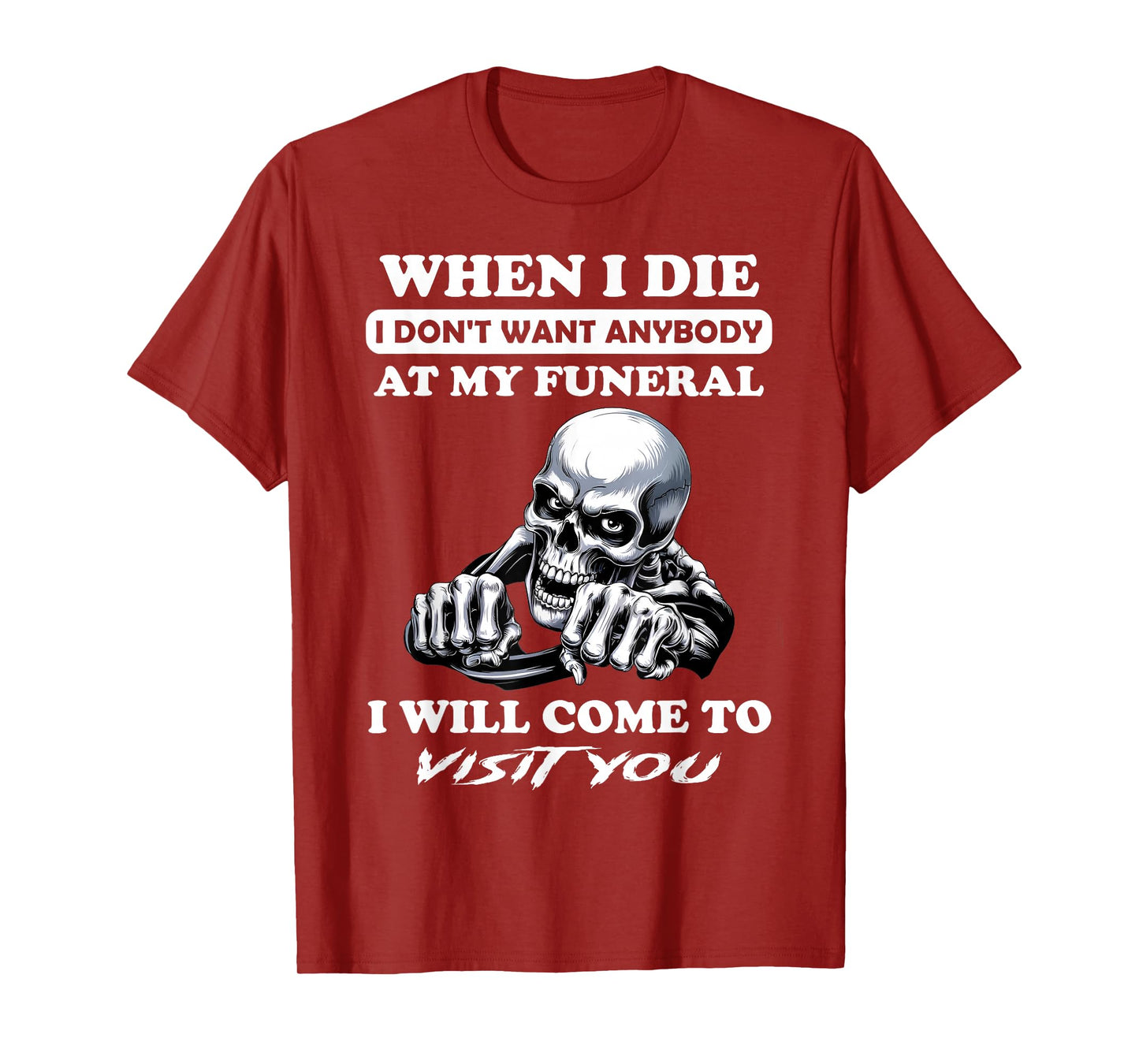 When I Die I Don't Want Anybody At My Funeral I Will Come T-Shirt