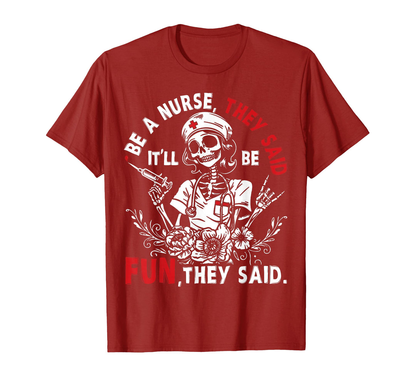 Nurse Skeleton Be A Nurse They Said It’ll Be Fun They Said T-Shirt