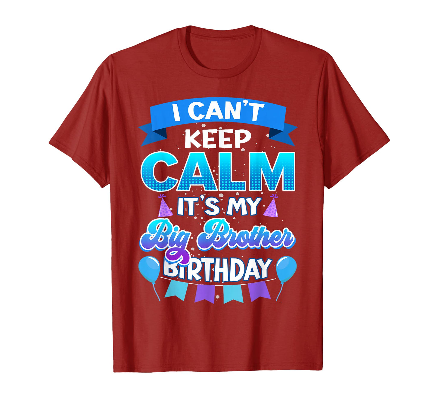 I Cant Keep Calm Its My Big Brother Birthday Shirt Bday T-Shirt
