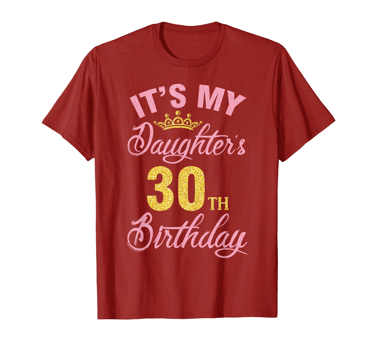 It's My Daughter's 30th Birthday Happy 30 Years To Me A Girl T-Shirt