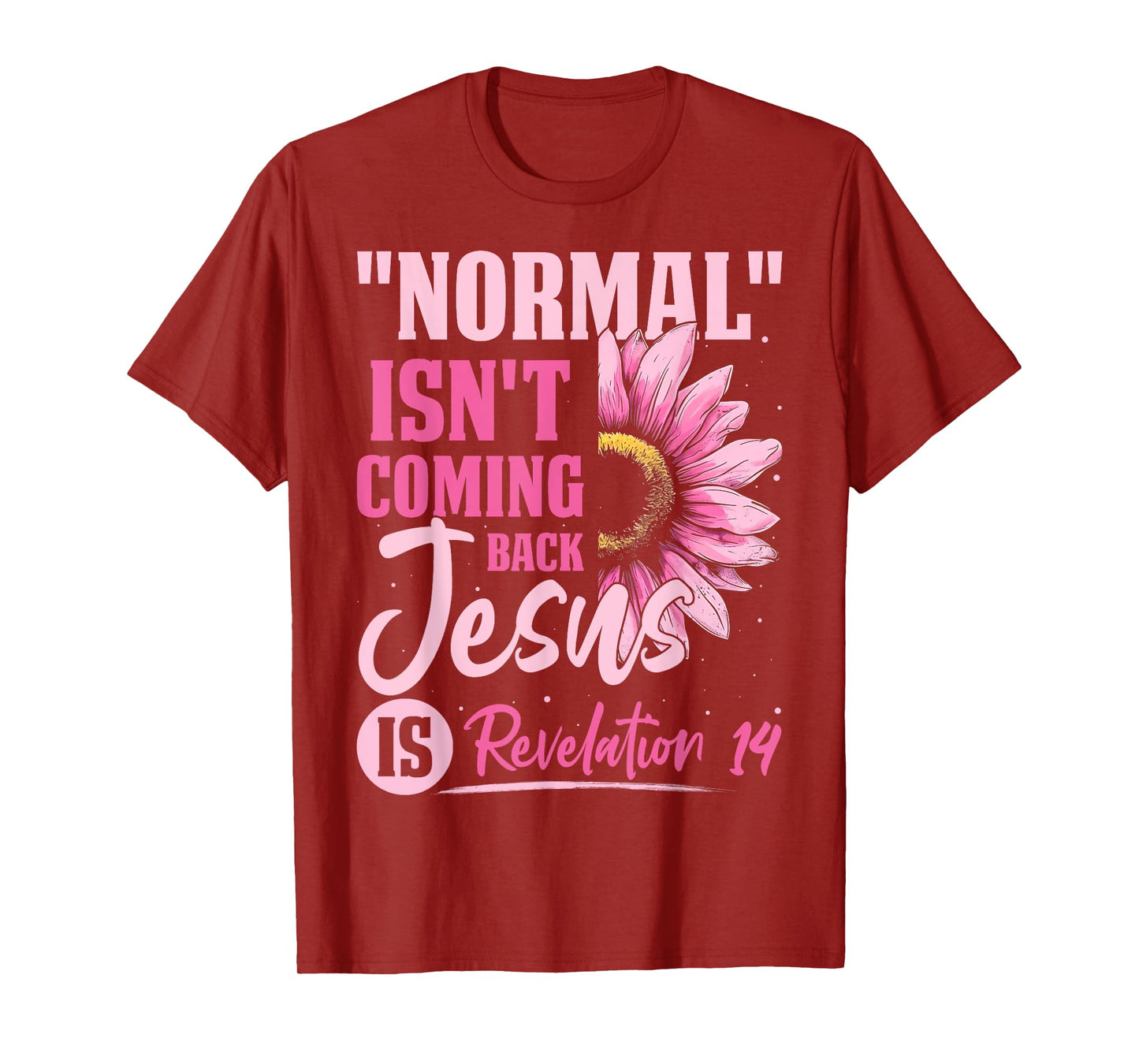 Normal Isn't Coming Back Jesus Is Revelation 14 Sunflower T-Shirt