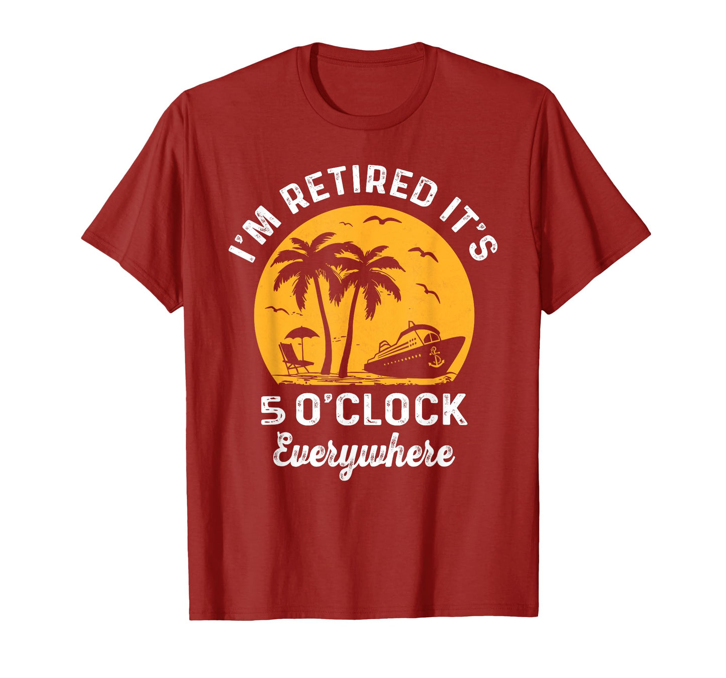 It's 5 O'Clock Everywhere I'm Retired summer retirement T-Shirt