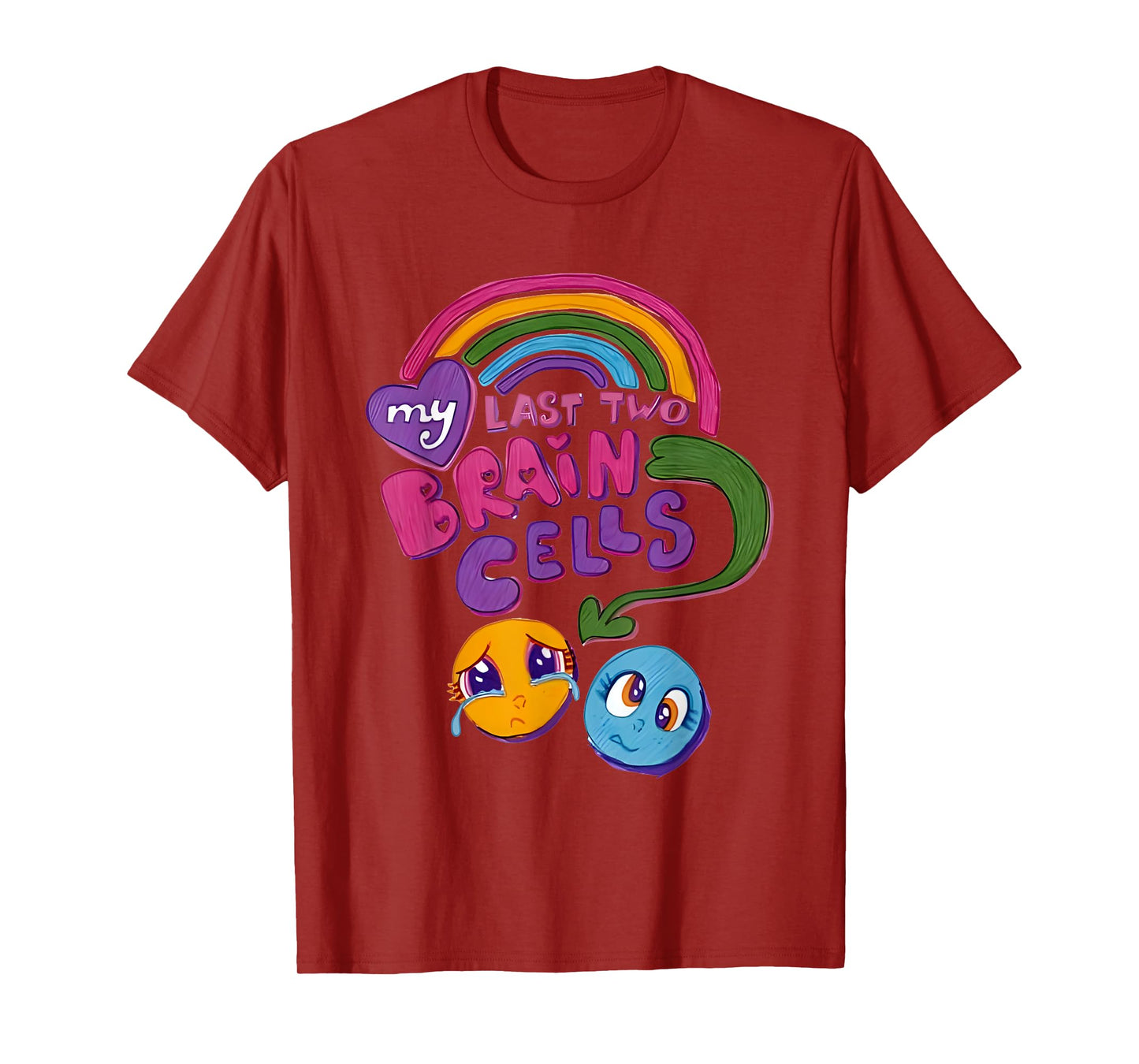 My Last Two Brain Cells Colorful T-Shirt