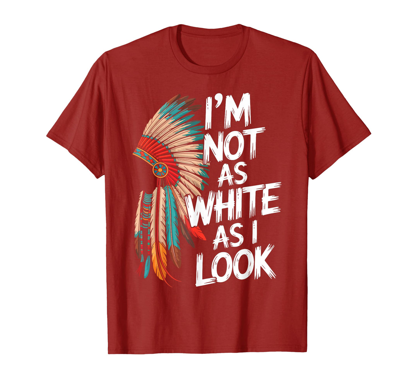 I'm Not As White As I Look Native American Indian Day Pride T-Shirt