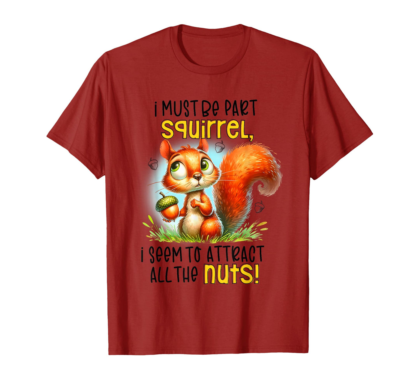 I Must Be Part Squirrel I Seem To Attract All The Nuts T-Shirt