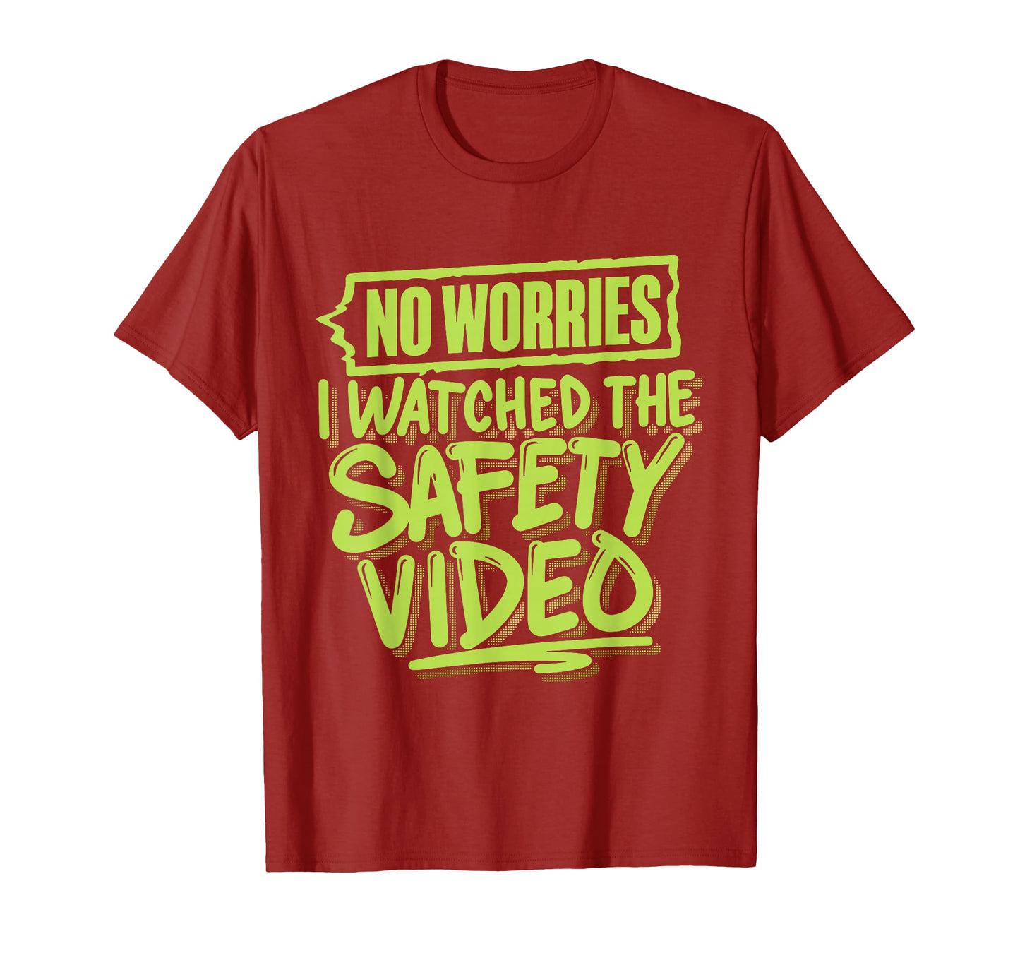 No Worries I Watched The Safety Video T-Shirt