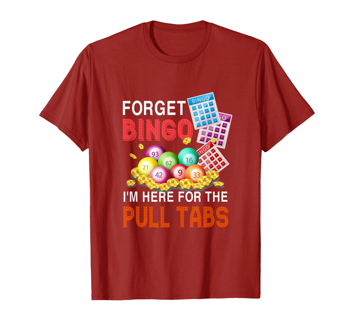 Forget Bingo I'm Here For The Pull Tabs Funny Bingo Game T-Shirt