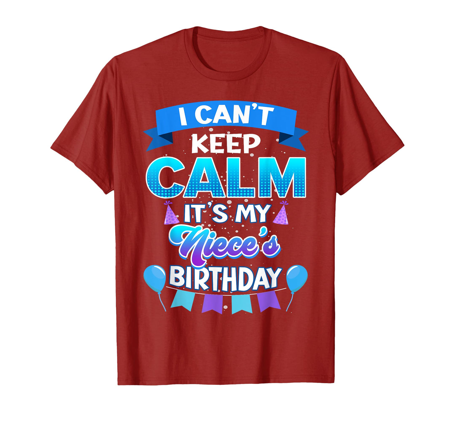 I Cant Keep Calm Its My Niece Birthday Shirt Bday T-Shirt