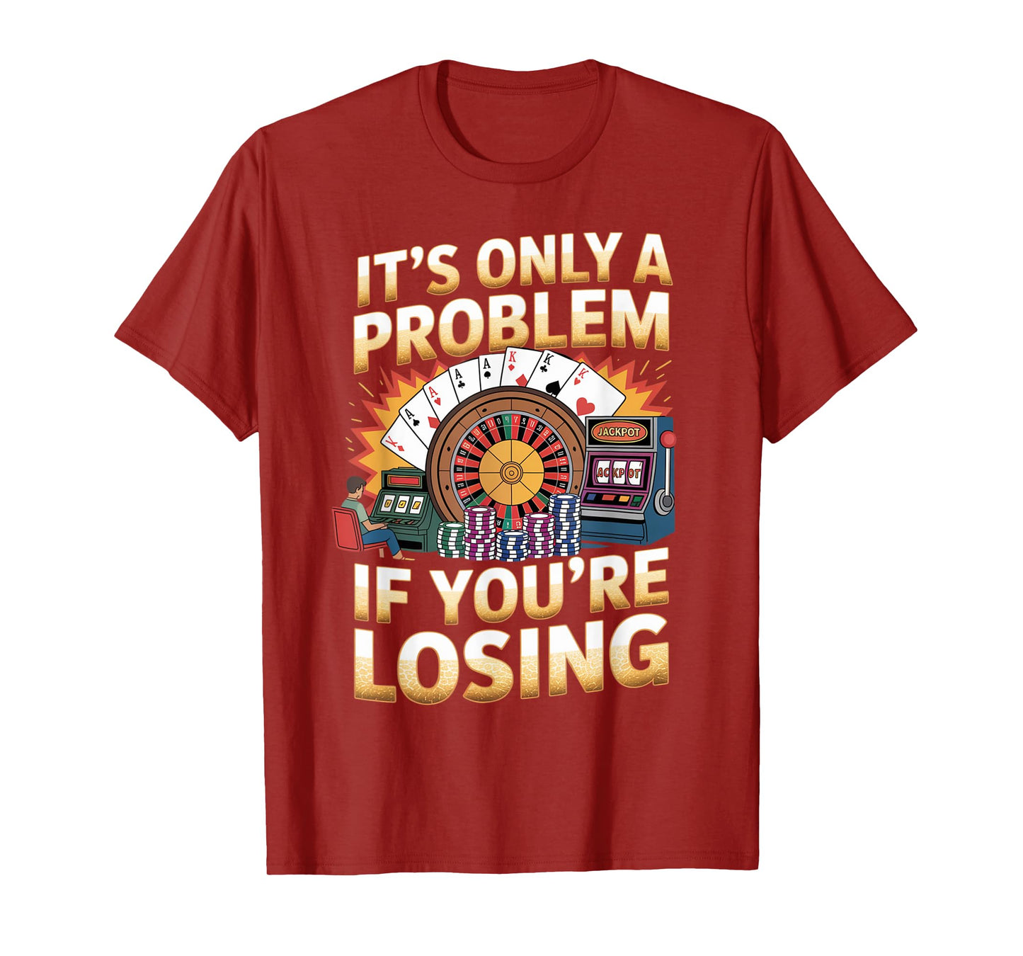 Only A Problem If You're Losing Funny Gambling Bootleg T-Shirt