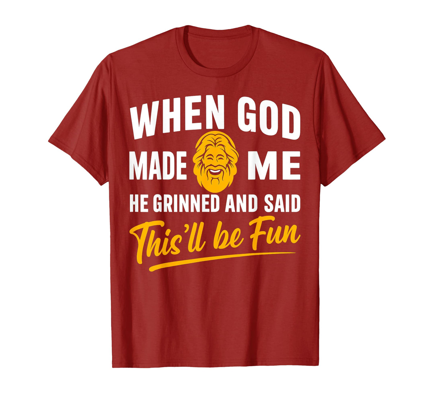 When God Made Me He Grinned and Said Will Be Fun Men Women T-Shirt