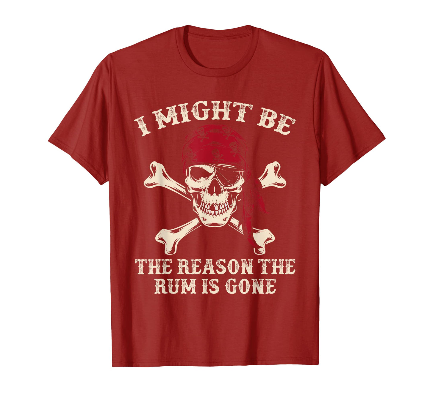 I Might Be The Reason The Rum Is Gone Funny Skull Pirate T-Shirt