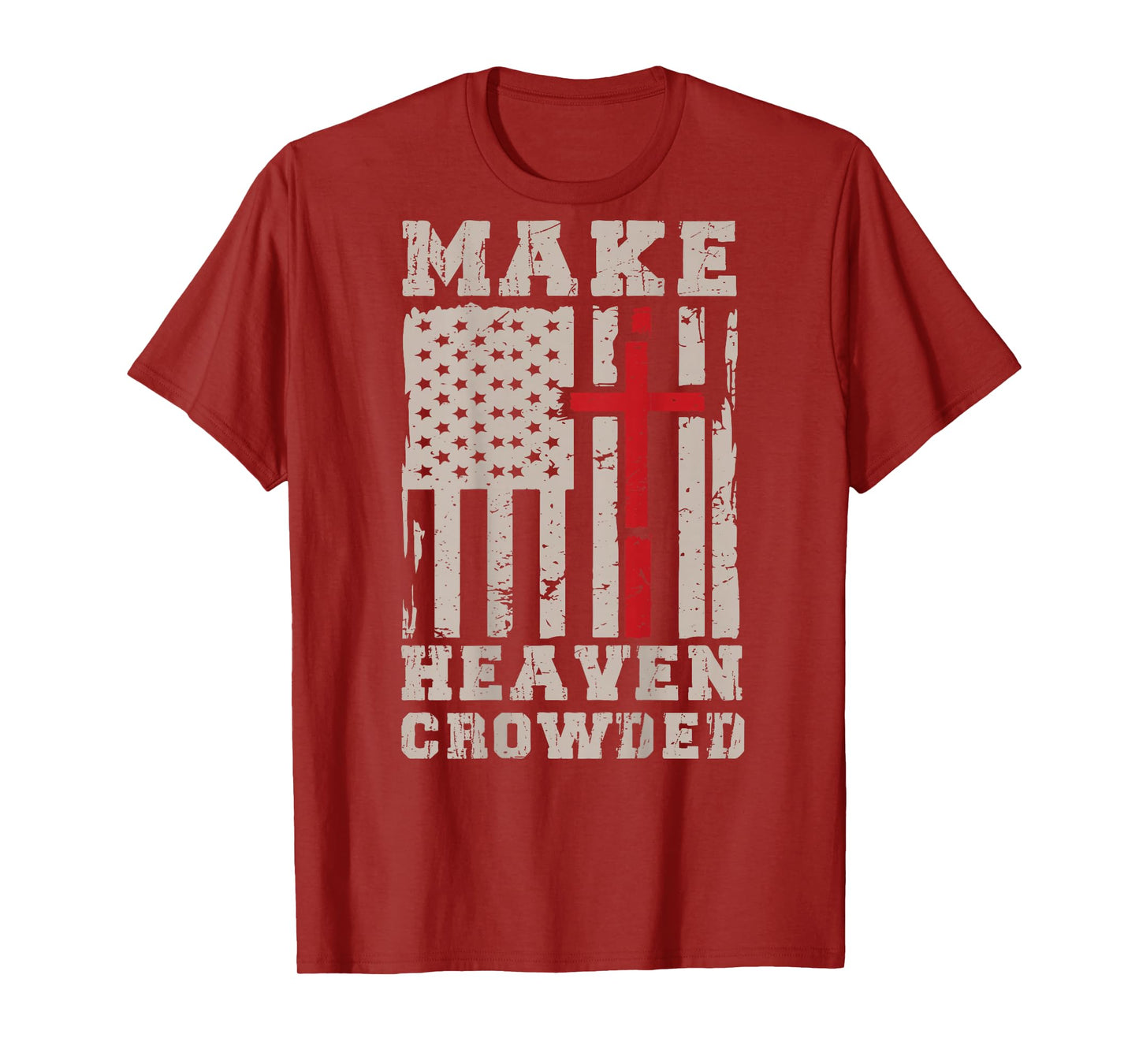 On-Back Make Heaven Crowded Patriotic Christian Faith Cross T-Shirt