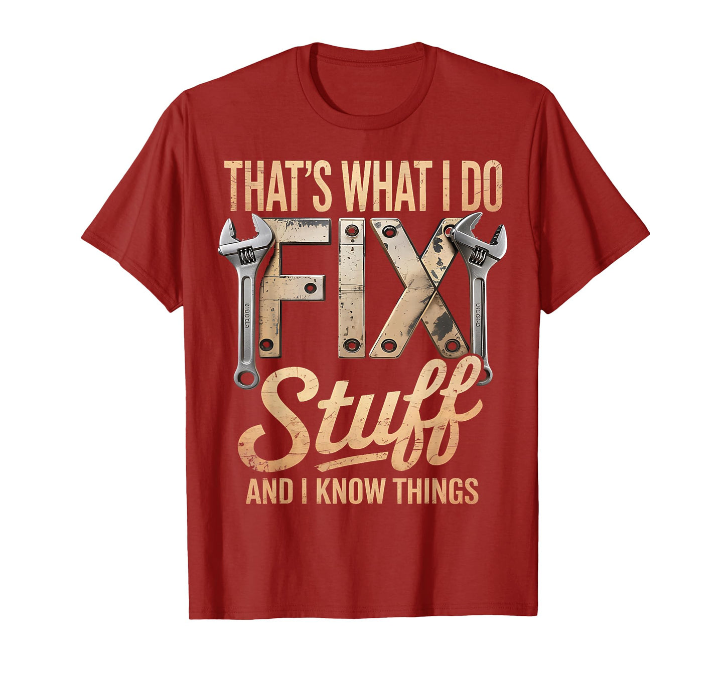 That's What I Do I Fix Stuff And I Know Things T-Shirt