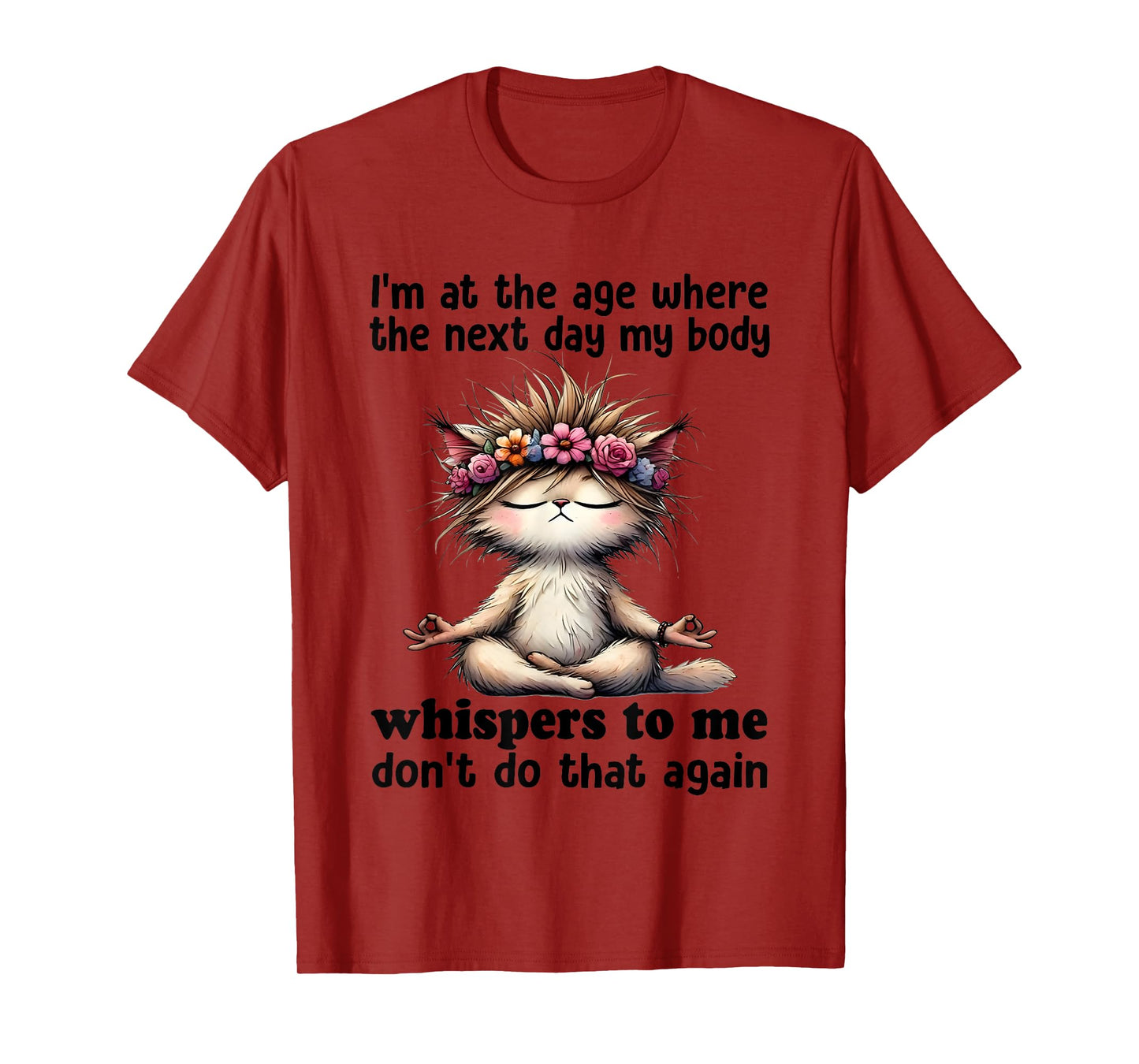 Cat I'm At A Age Where The Next Day My Body Whisper To Me T-Shirt