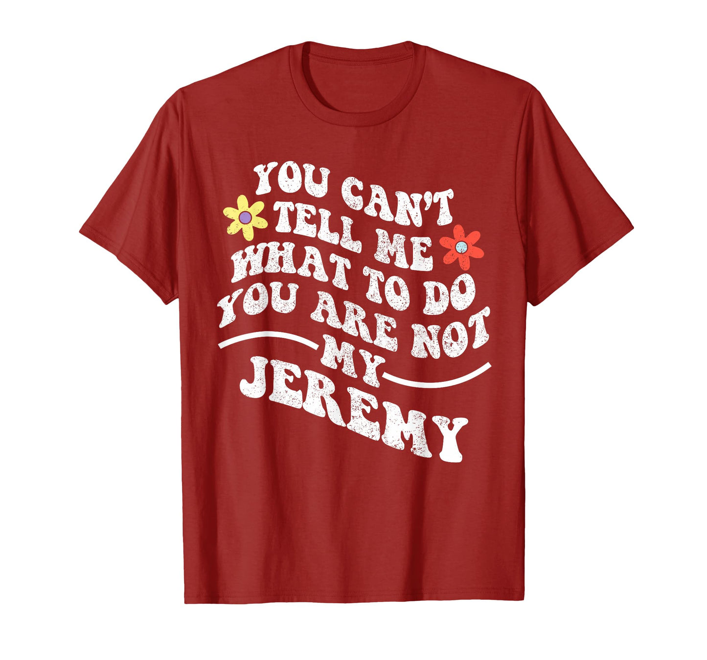 Groovy You Can't Tell Me What to Do You are Not My Jeremy T-Shirt