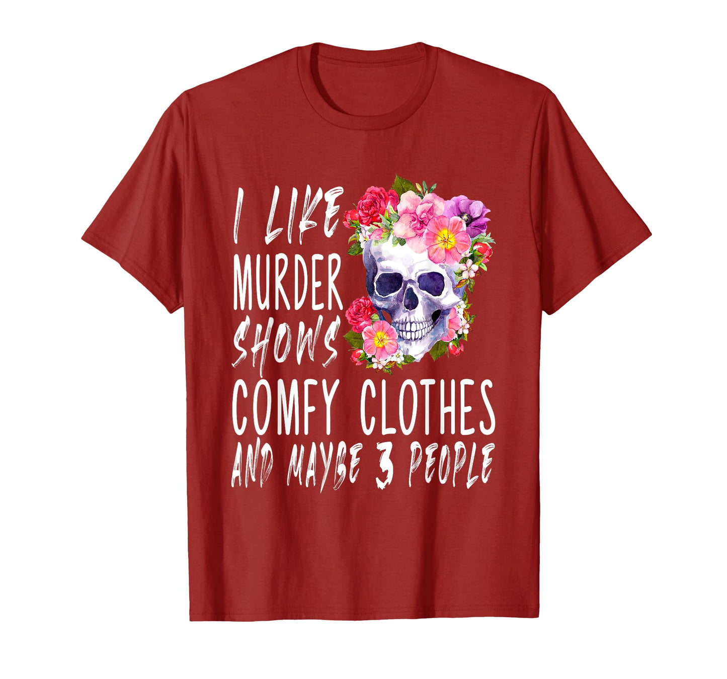 Funny I like murder shows comfy clothes and maybe 3 people T-Shirt