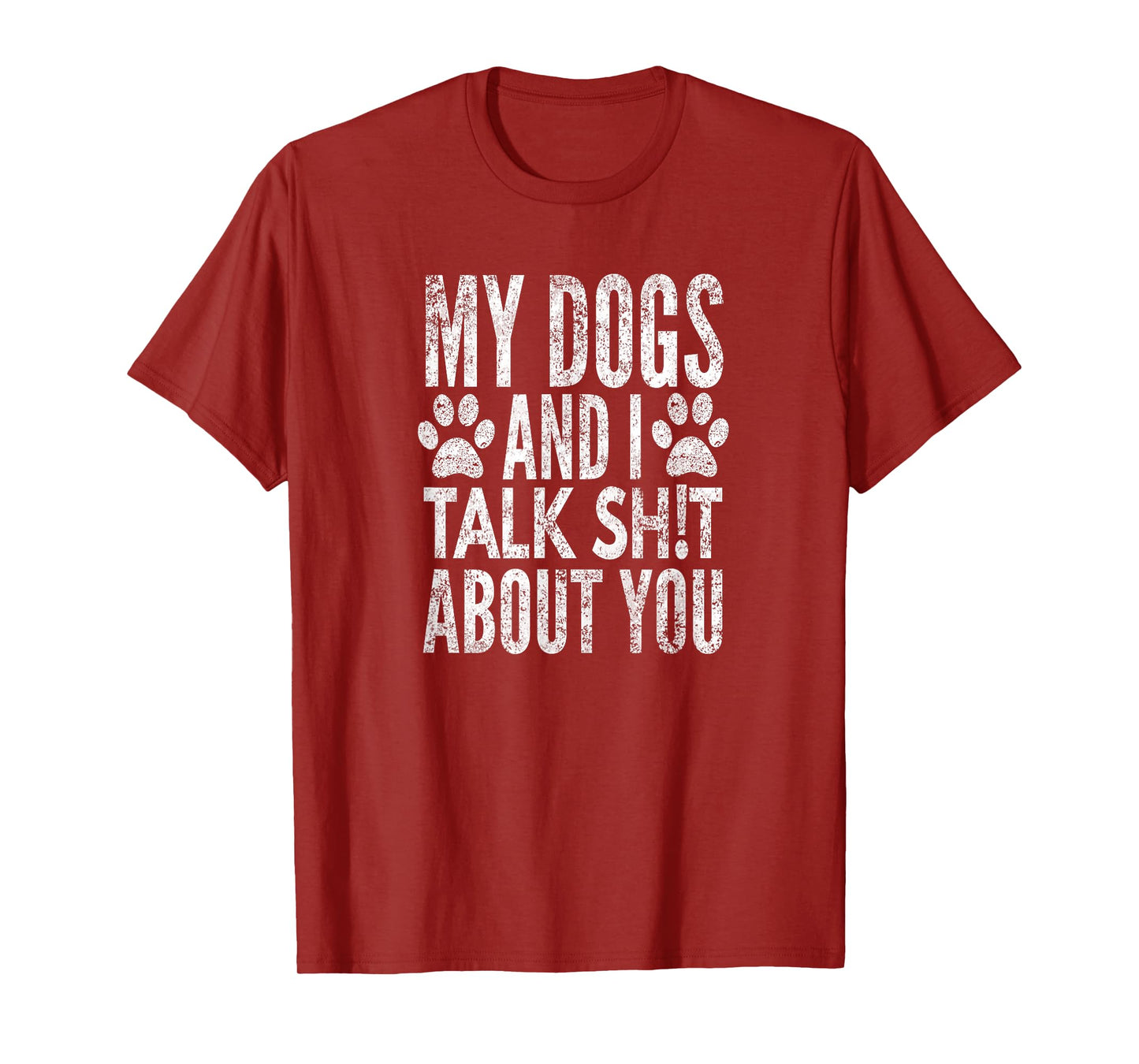 My Dogs And I Talk Sh!t About You, Distressed Look, By Yoray T-Shirt