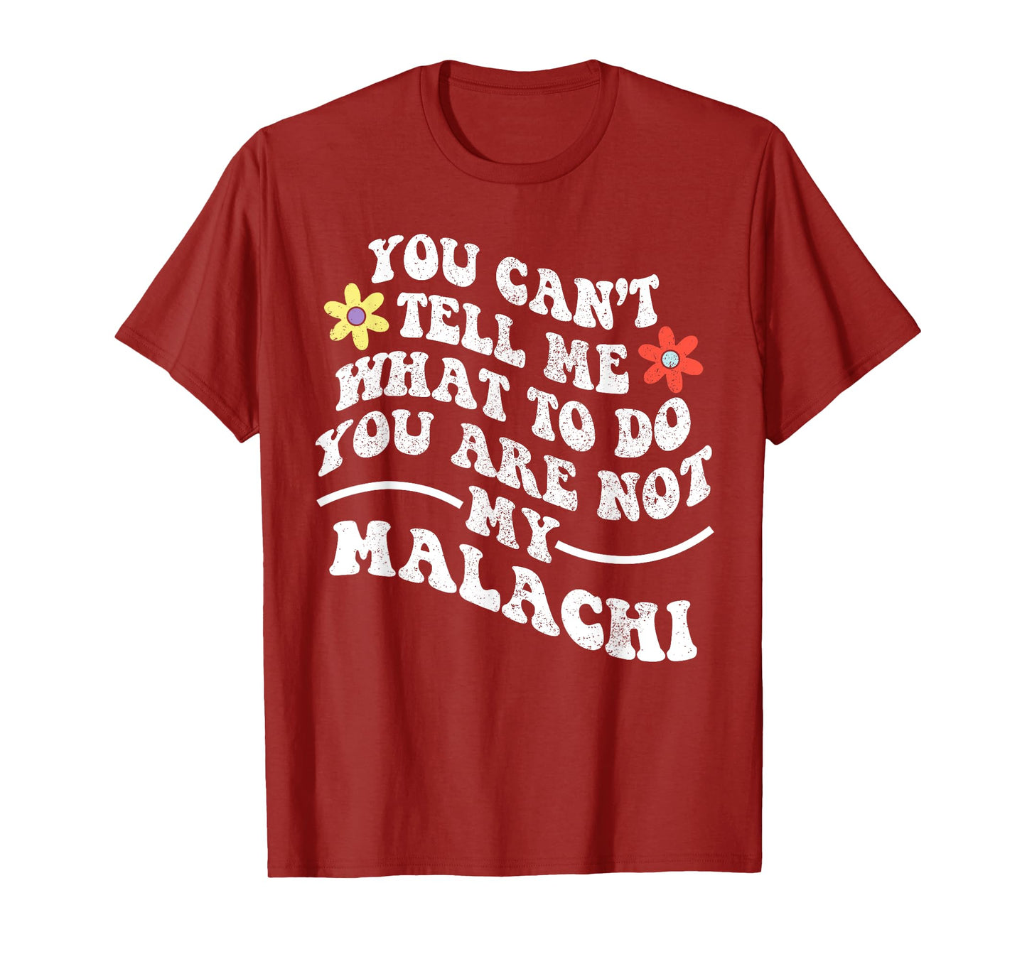 Groovy You Can't Tell Me What to Do You are Not My Malachi T-Shirt
