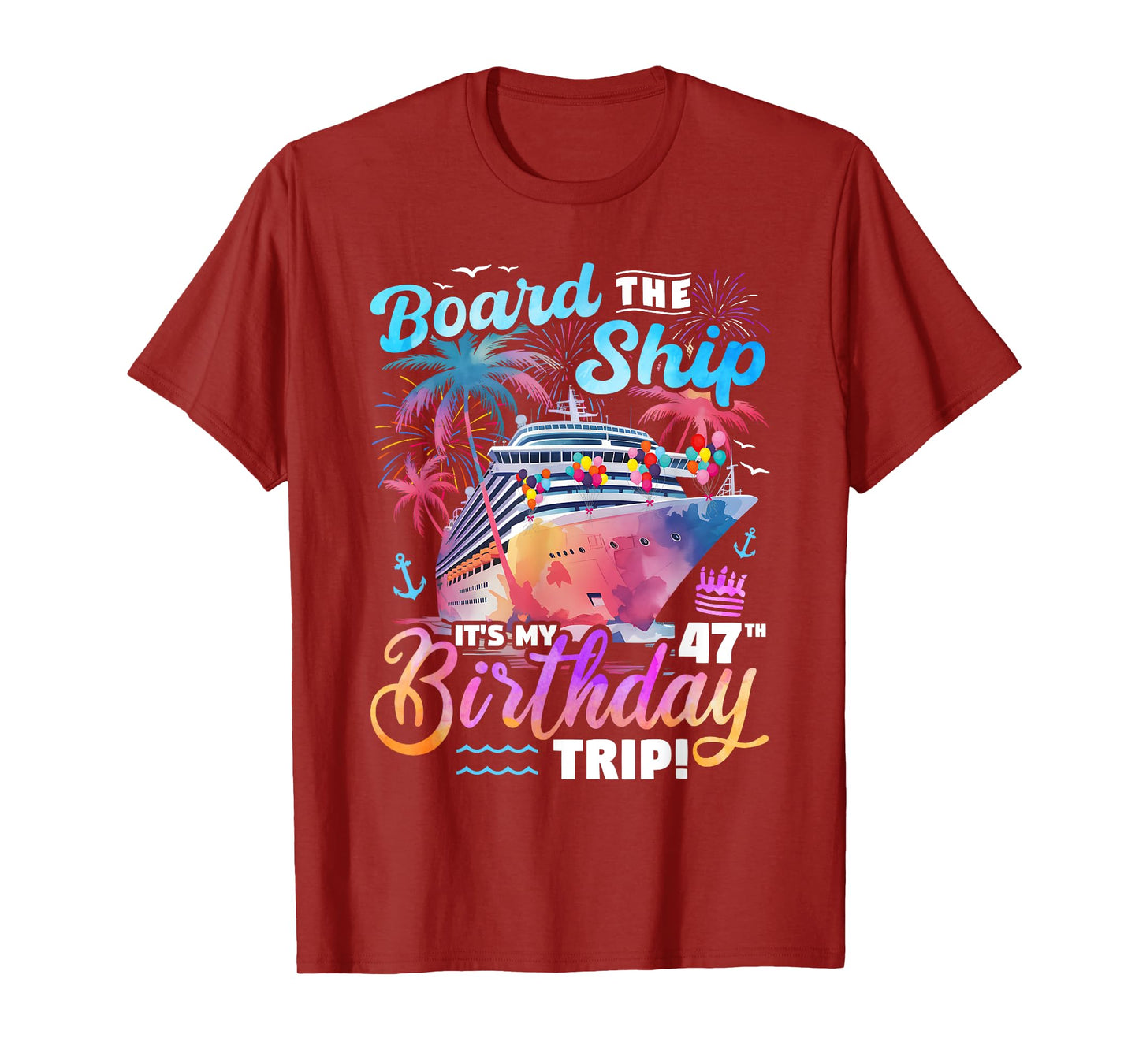 Board The Ship It's My 47th Birthday Trip Cruise Birthday T-Shirt