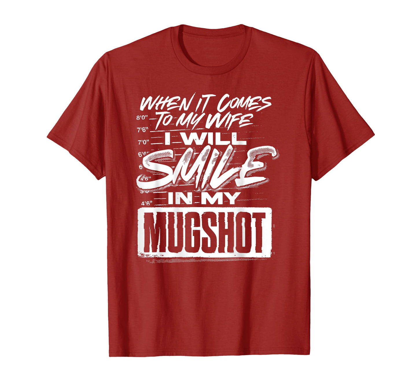 When It Comes to My Wife I Will Smile in My Mugshot (Back) T-Shirt