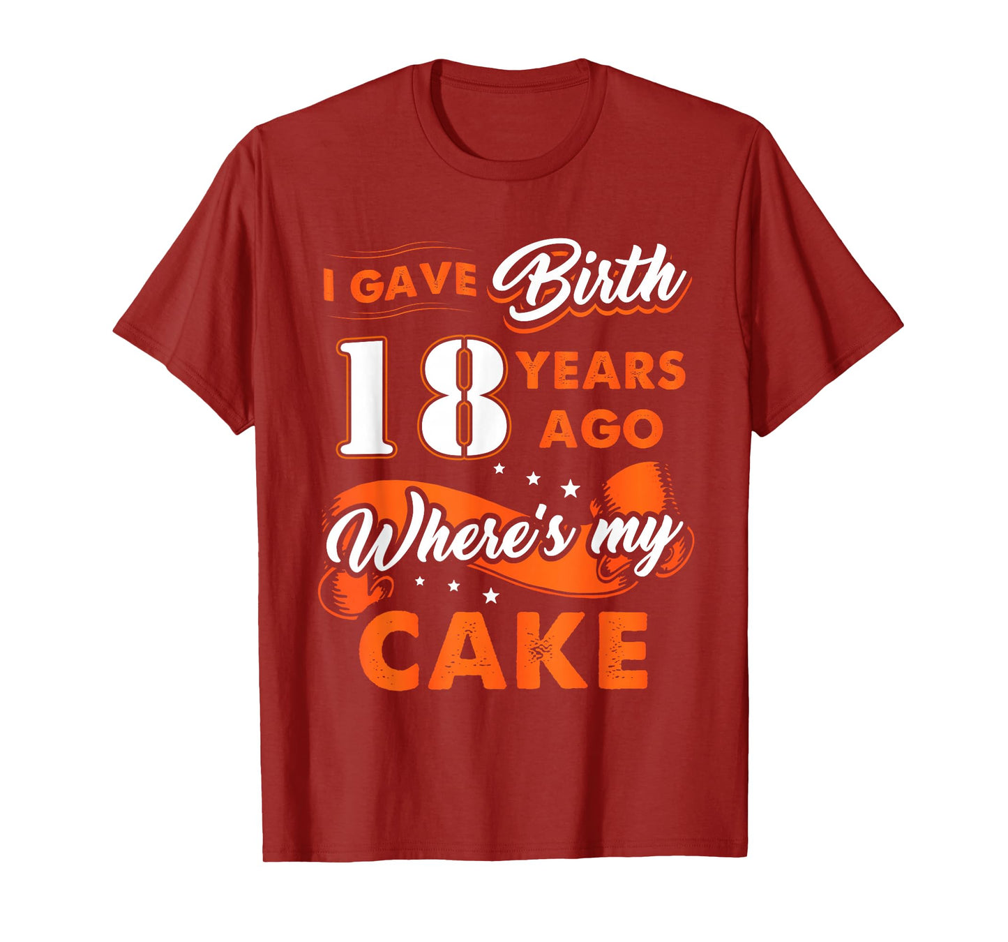 I Gave Birth 18 Years Ago Where My Cake 18 Birthday Tee T-Shirt
