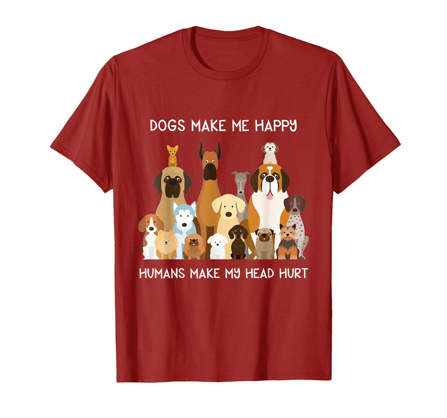 Dogs Make Me Happy Humans Make My Head Hurt T-Shirt T-Shirt