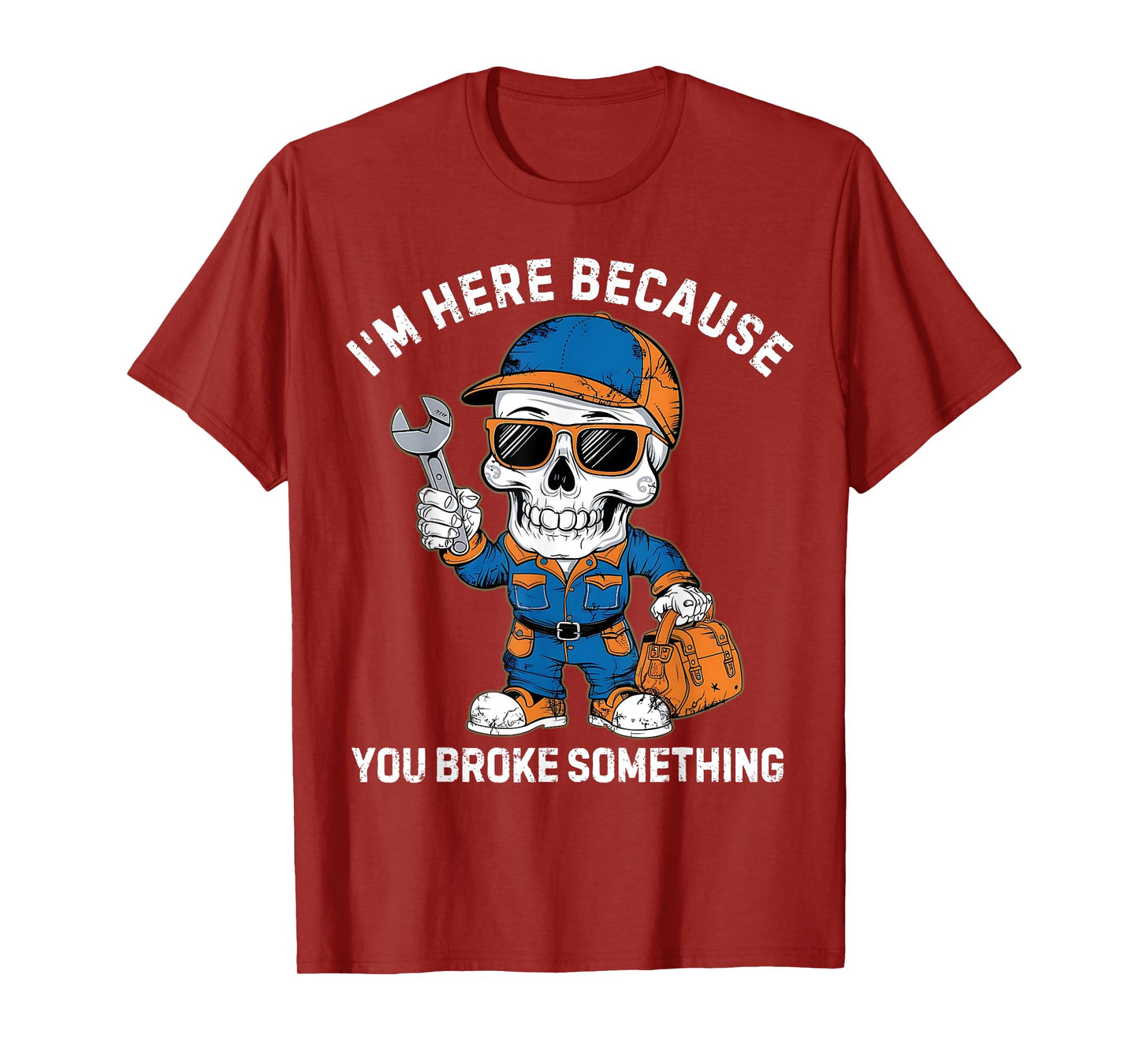I'm Here Because You Broke Something Fix It Plumber Mechanic T-Shirt