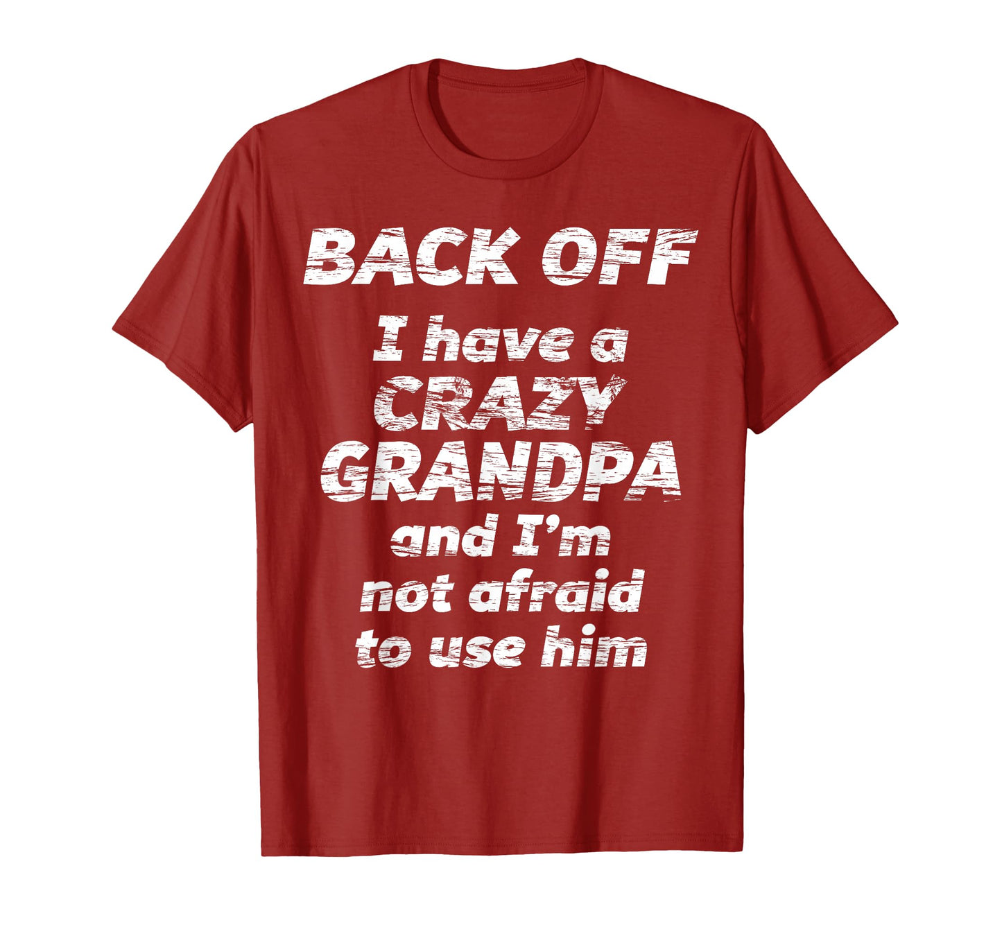 BACK OFF I have a CRAZY GRANDPA & I'm not afraid to use HIM T-Shirt