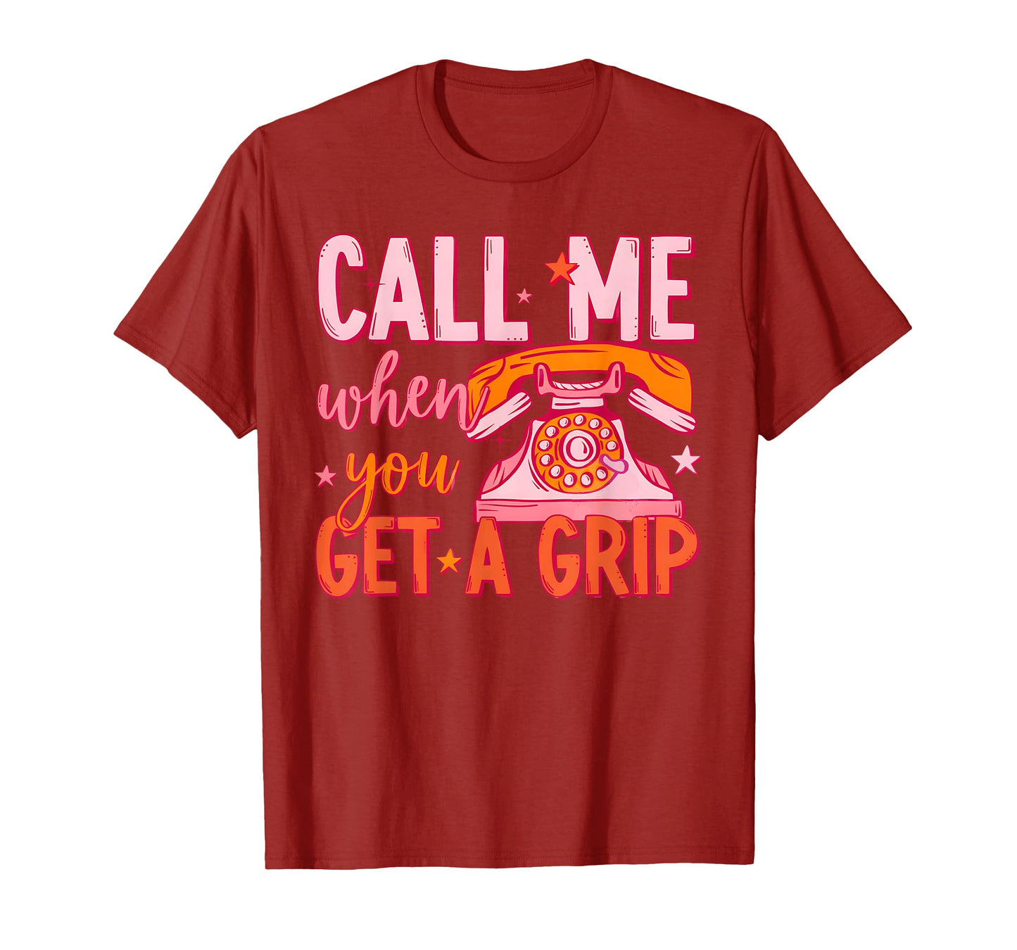 Call Me When You Get A Grip Funny Humorous Design T-Shirt