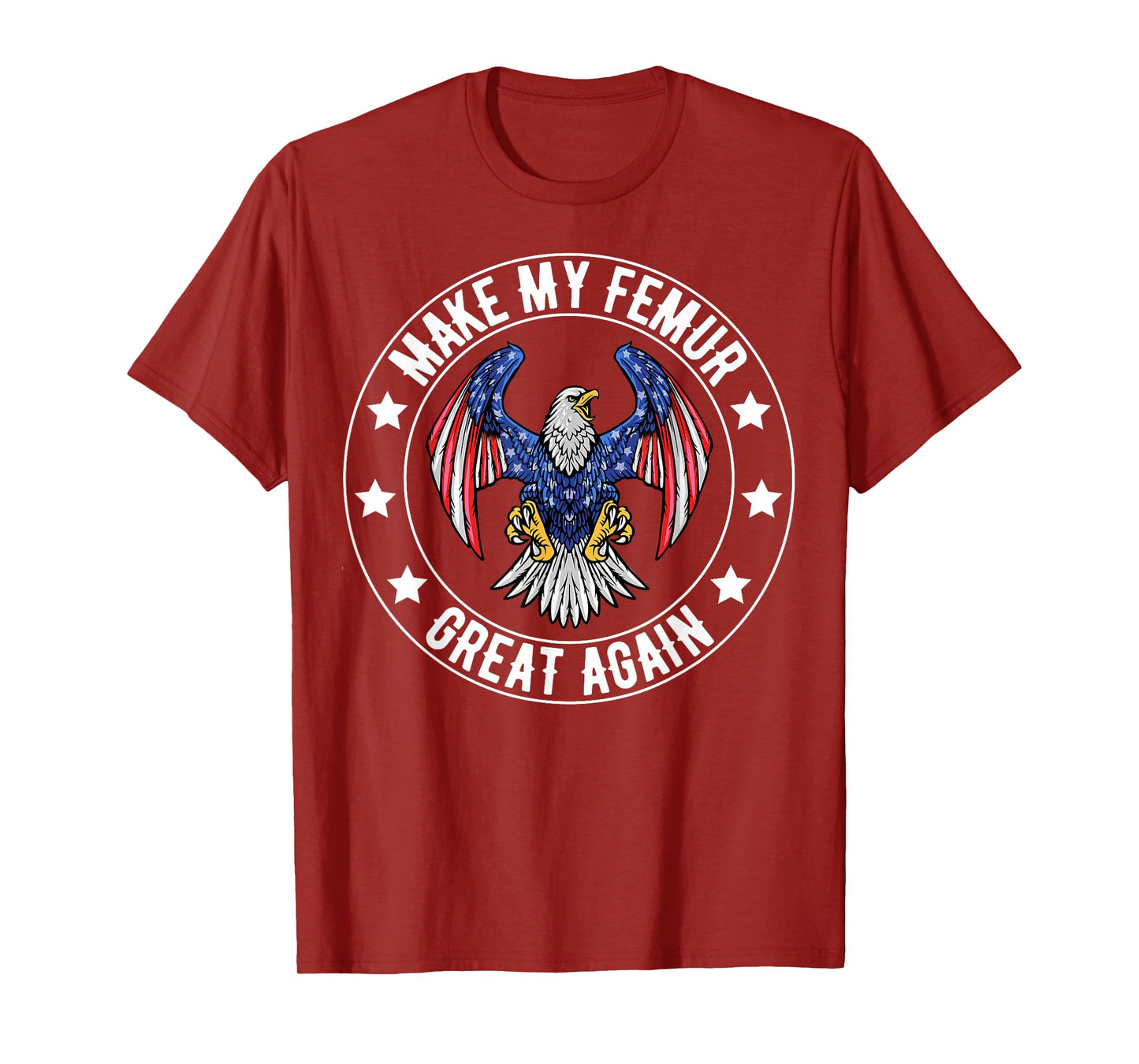 Make My Femur Great Again Broken Leg Femur Surgery Recovery T-Shirt