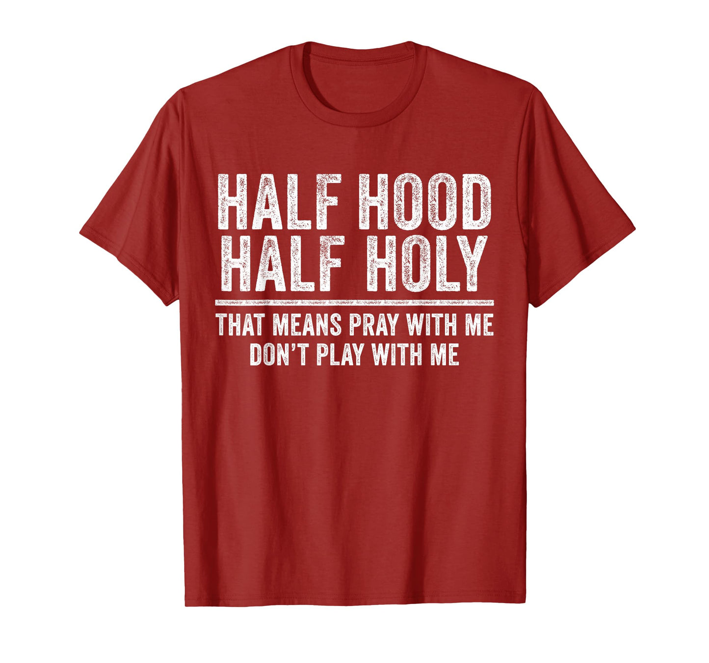 Half Hood Half Holy That Means Pray With Me Funny T-Shirt