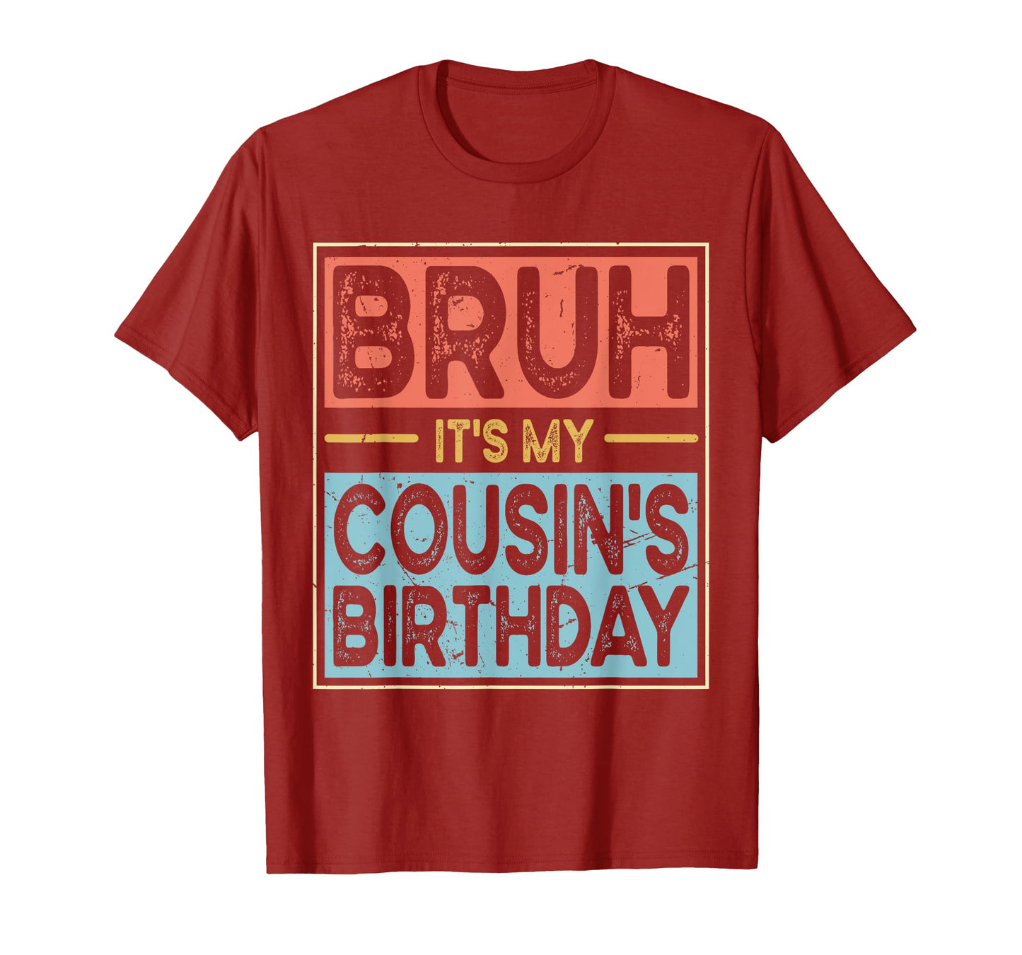 Bruh It's My Cousin's Birthday Funny Bday Sarcastic Family T-Shirt