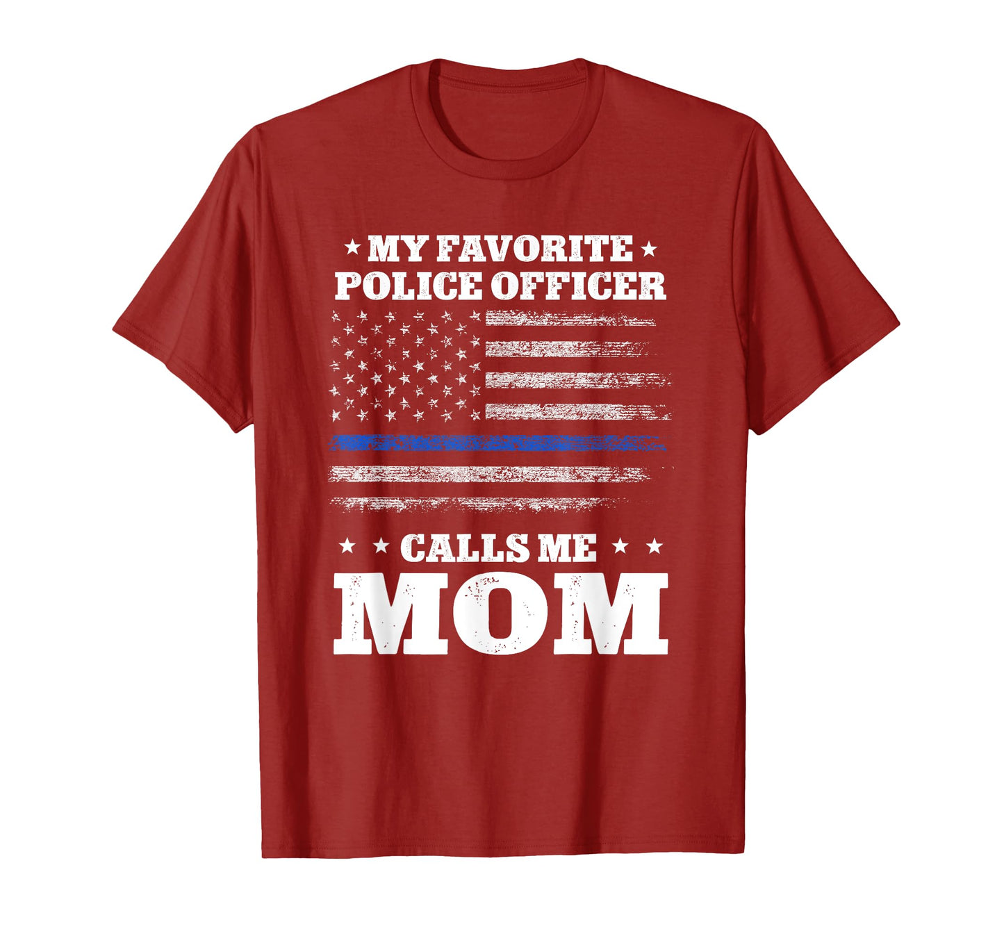 My favorite officer calls me Mom Thin Blue line Flag tshirt T-Shirt