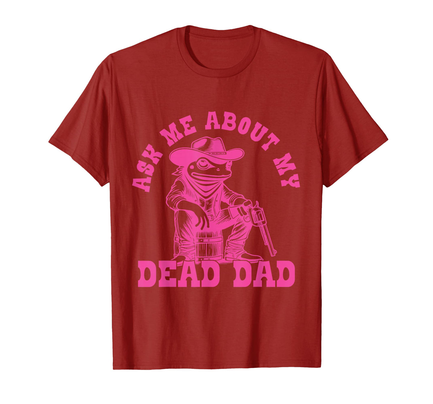 Ask Me About My Dead Dad Unhinged Funny Frog Father's Day T-Shirt