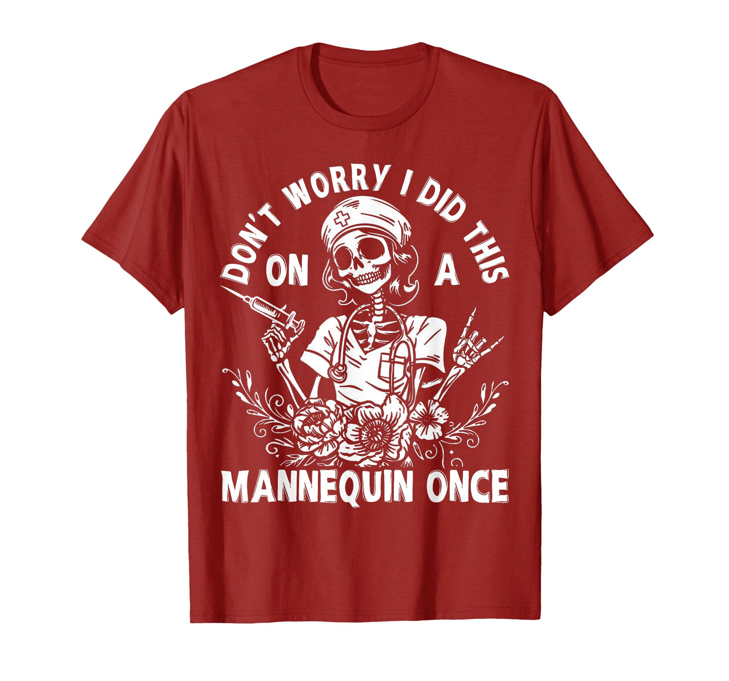 Nurse Skeleton Don't Worry I Did This On A Mannequin Once T-Shirt