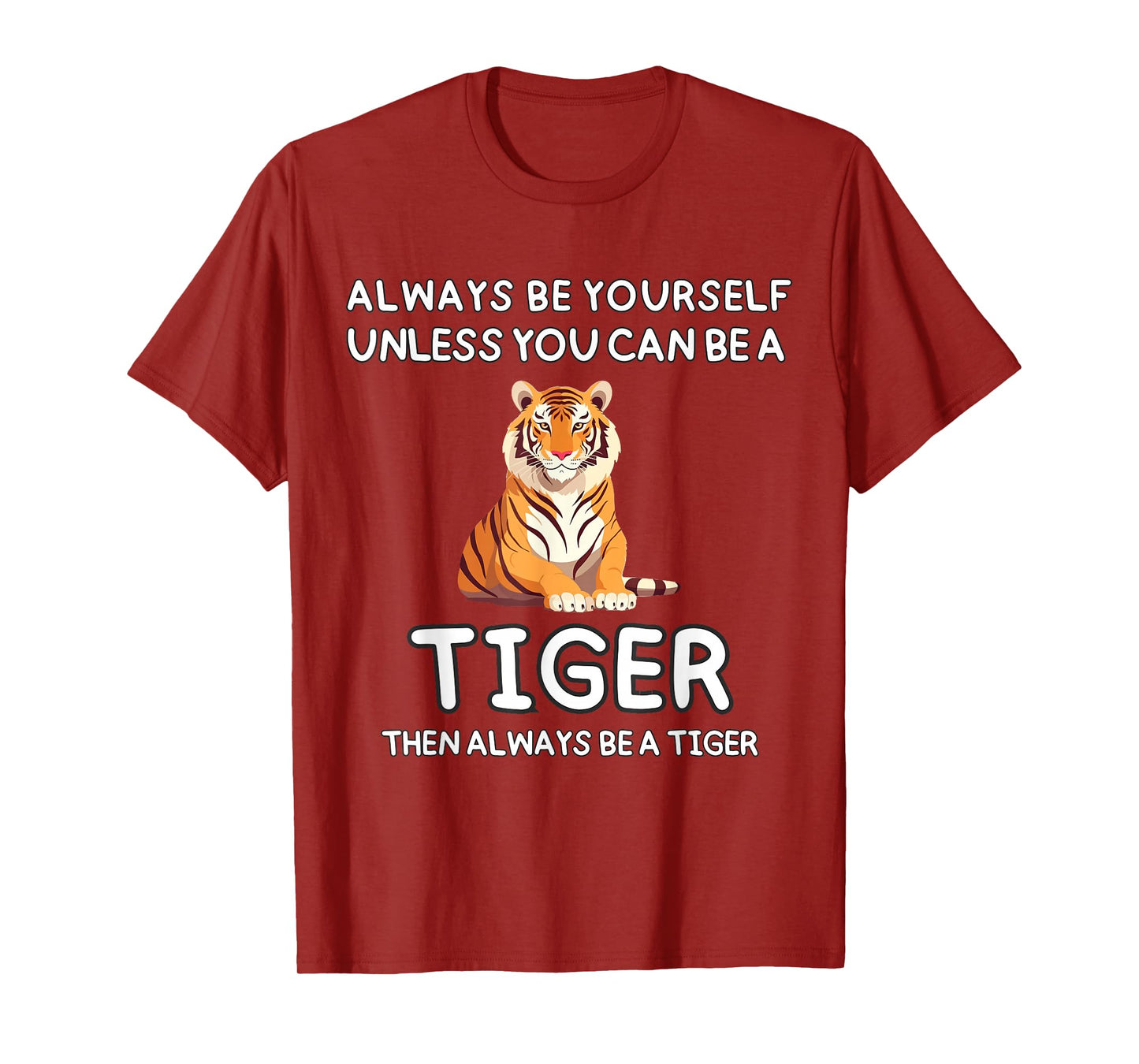 Always Be Yourself Unless You Can Be A Tiger Cute Funny T-Shirt