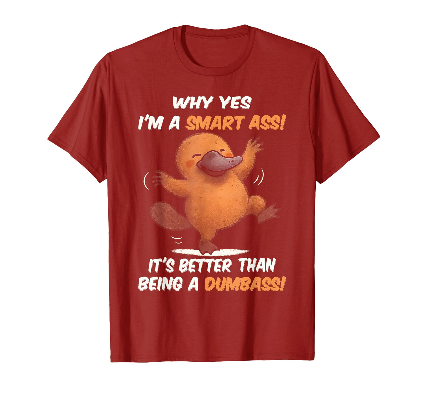 Platypus Why Yes I'm A Smart Ass It's Better Than Being T-Shirt