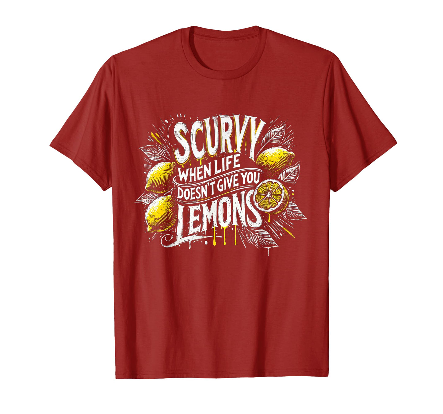 Scurvy When Life Doesn't Give You Lemons Fruit Saying T-Shirt