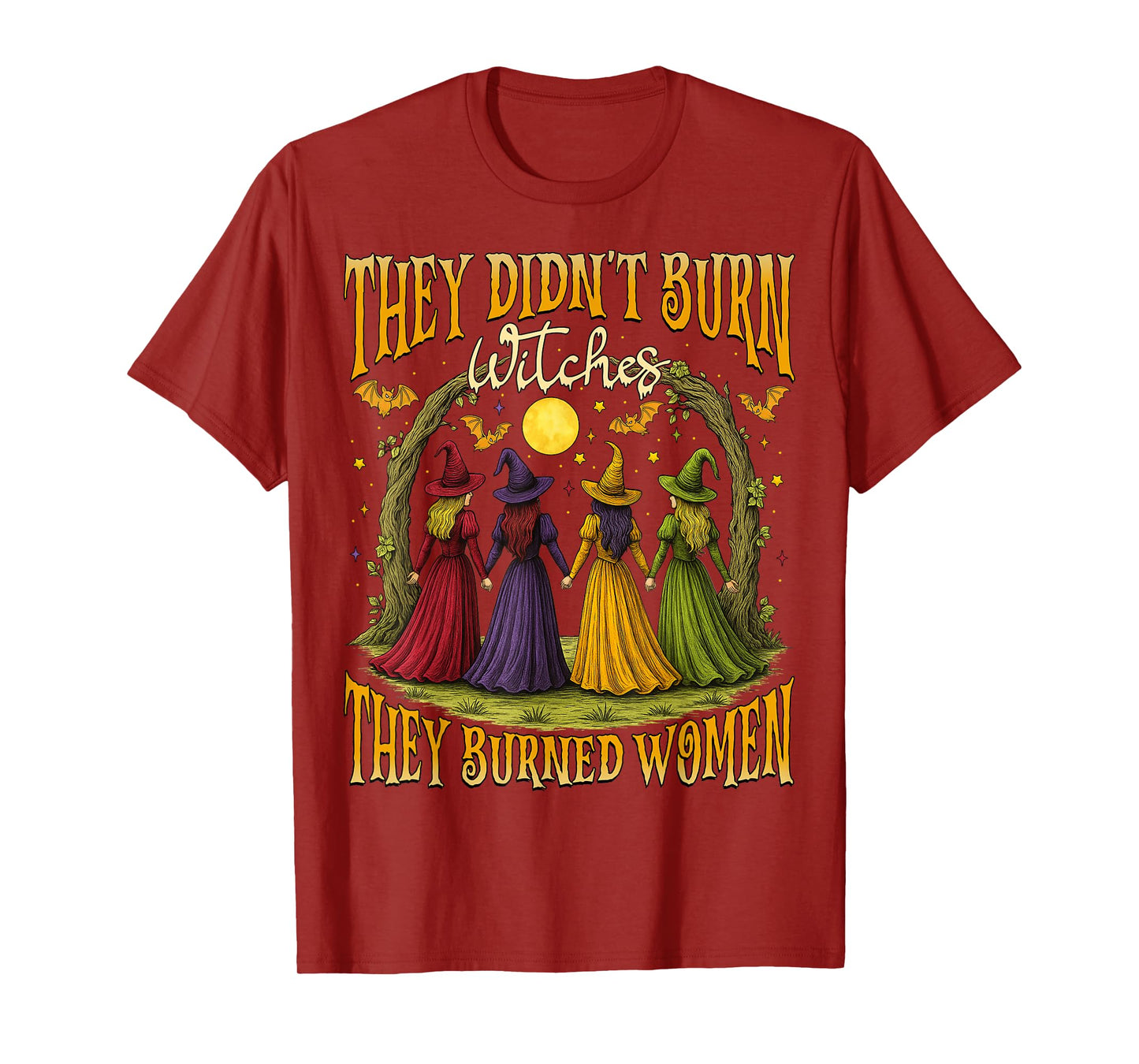 They Didn't Burn Witches They Burned Women Halloween Witch T-Shirt