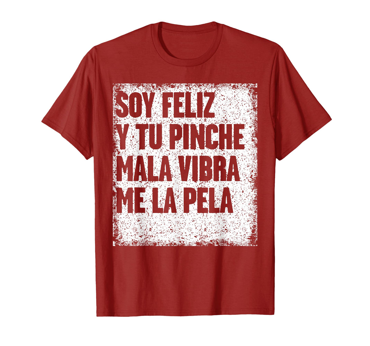 Soy Feliz Y Tu Pinche Mala Vibra Me La Pela T-Shirt