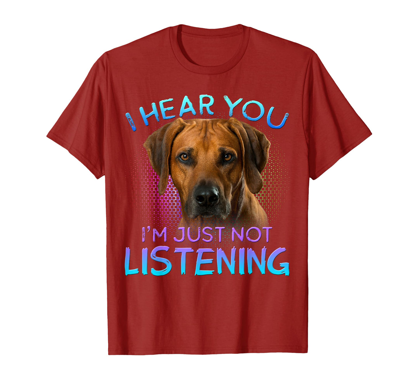 Rhodesian Ridgeback I hear you not listening T-Shirt