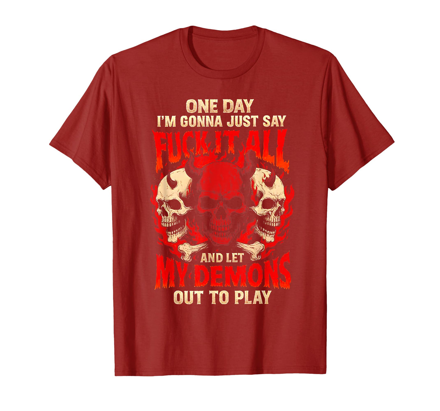 One Day I'm Gonna Just Say and Let My Demons Out to Play T-Shirt