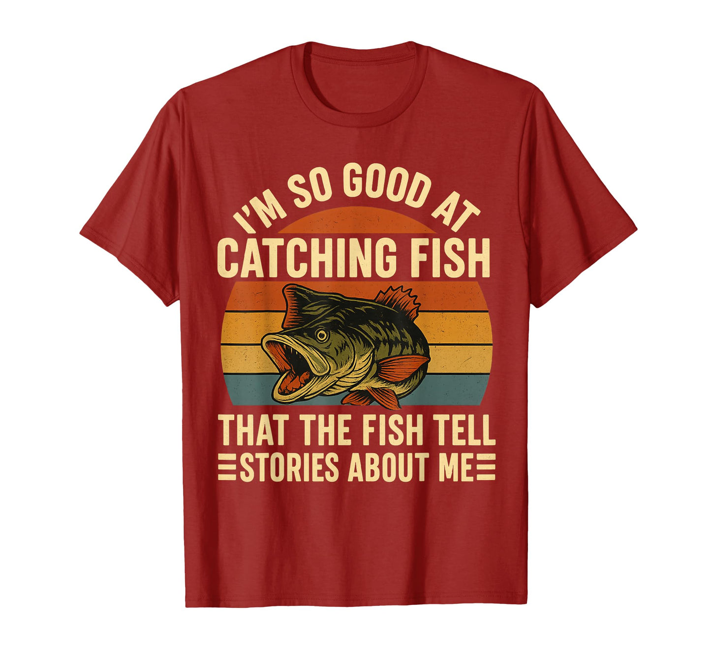 I'm So Good At Catching Fish That The Fishing Tell Stories T-Shirt