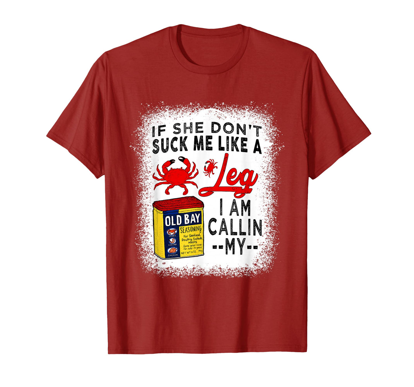 If She Don't Suck Me Like A Crab Leg i am callin my T-Shirt