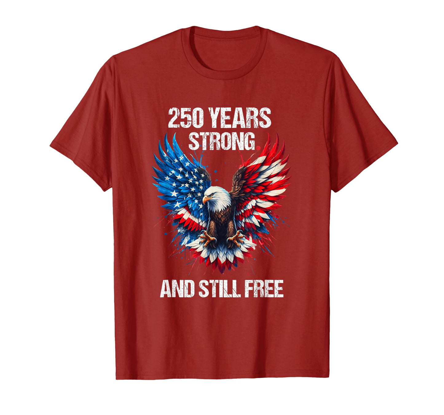 250 Years Strong And Still Free 4th July Patriotic Eagle USA T-Shirt